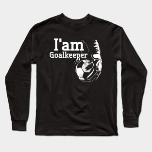 I'am goalkeeper Long Sleeve T-Shirt